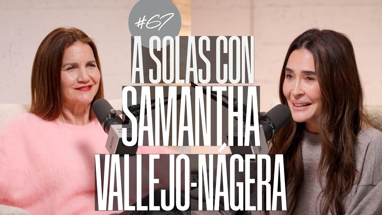 Samantha Vallejo-Nágera en 'A solas con' #67: 