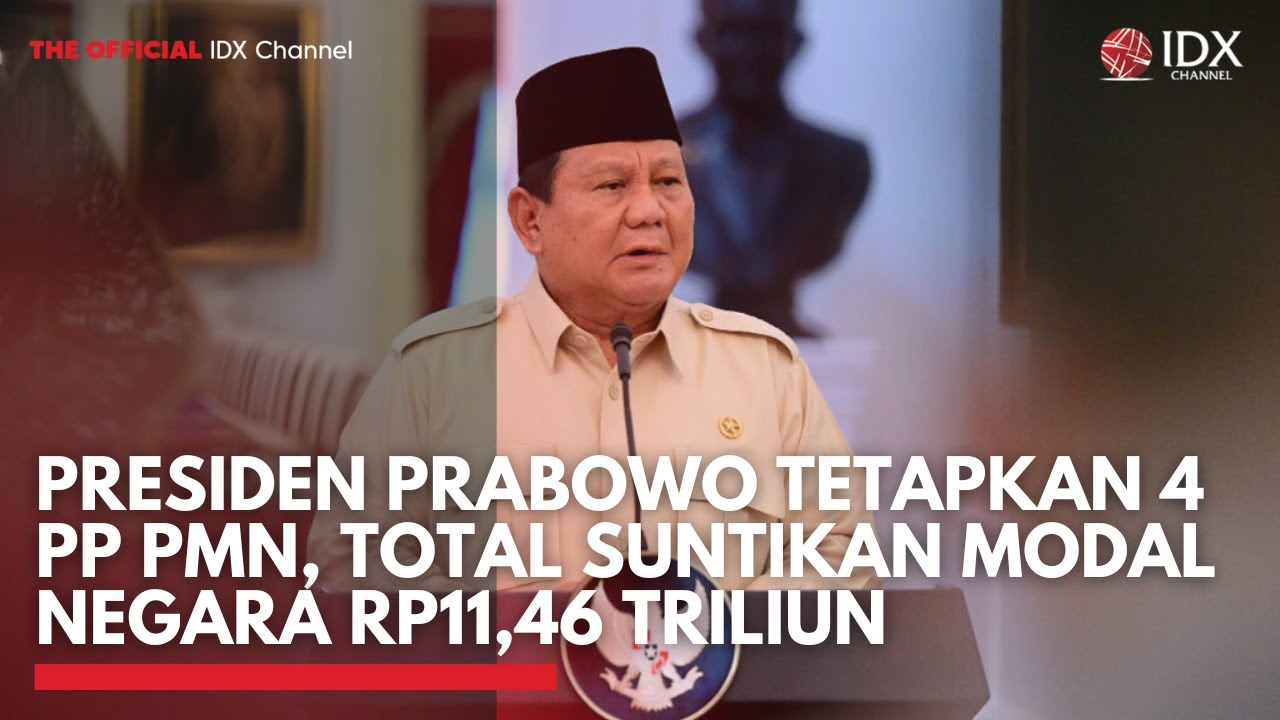 Presiden Prabowo Tetapkan 4 PP PMN, Total Suntikan Modal Negara Rp11,46 Triliun | MARKET HIGHLIGHT
