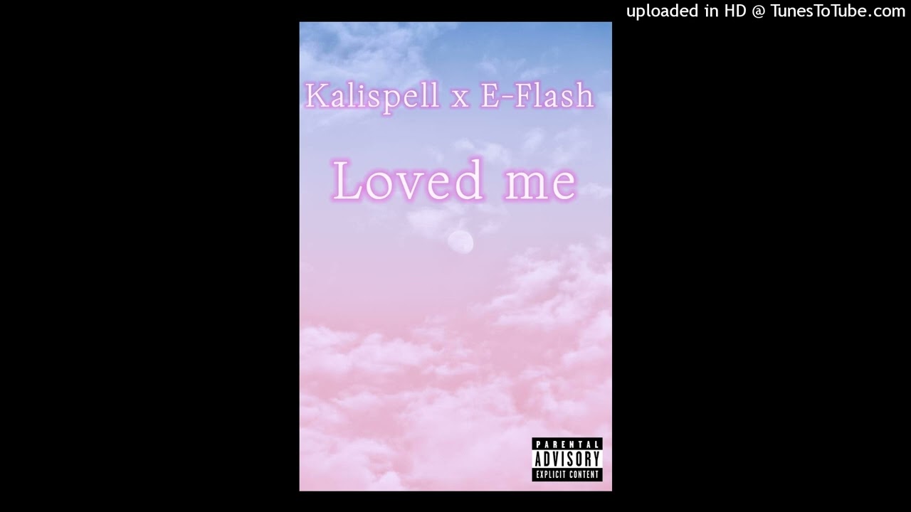 Kalispell - Loved Me (Feat. E-Flash)