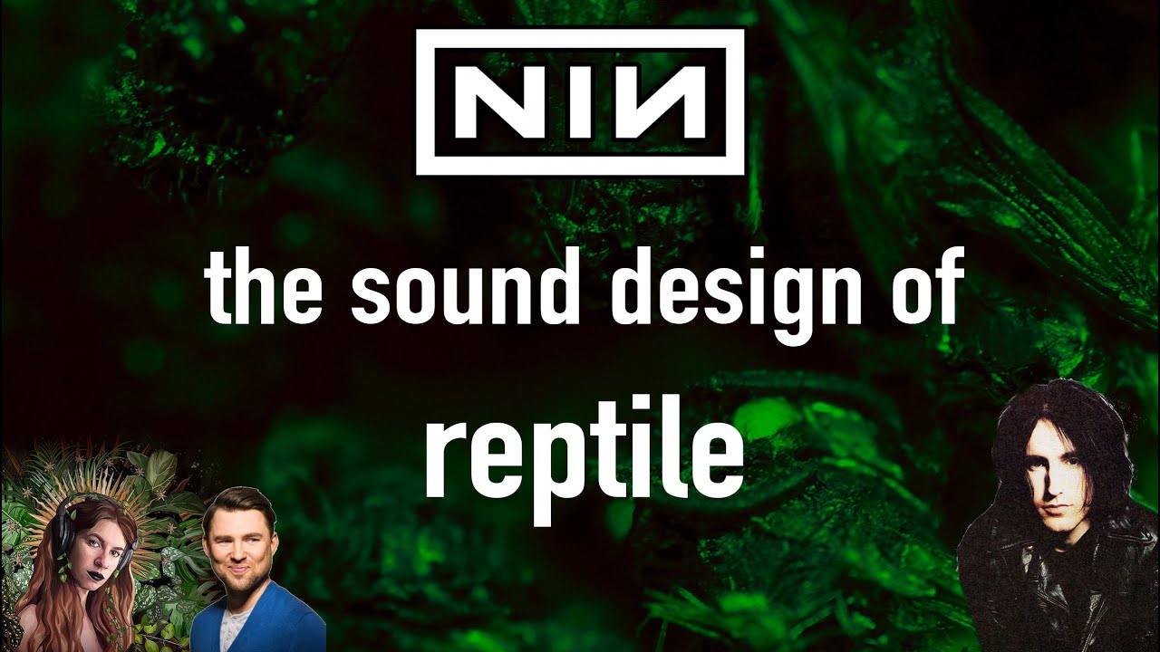 REPTILE sound design // NIN feat. Mike James Gallagher of INDEPTH Sound Design