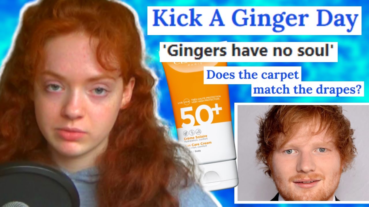 The struggles of being ginger