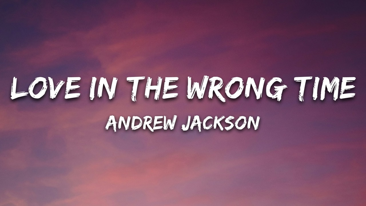 Andrew Jackson - Love in the Wrong Time (Lyrics)