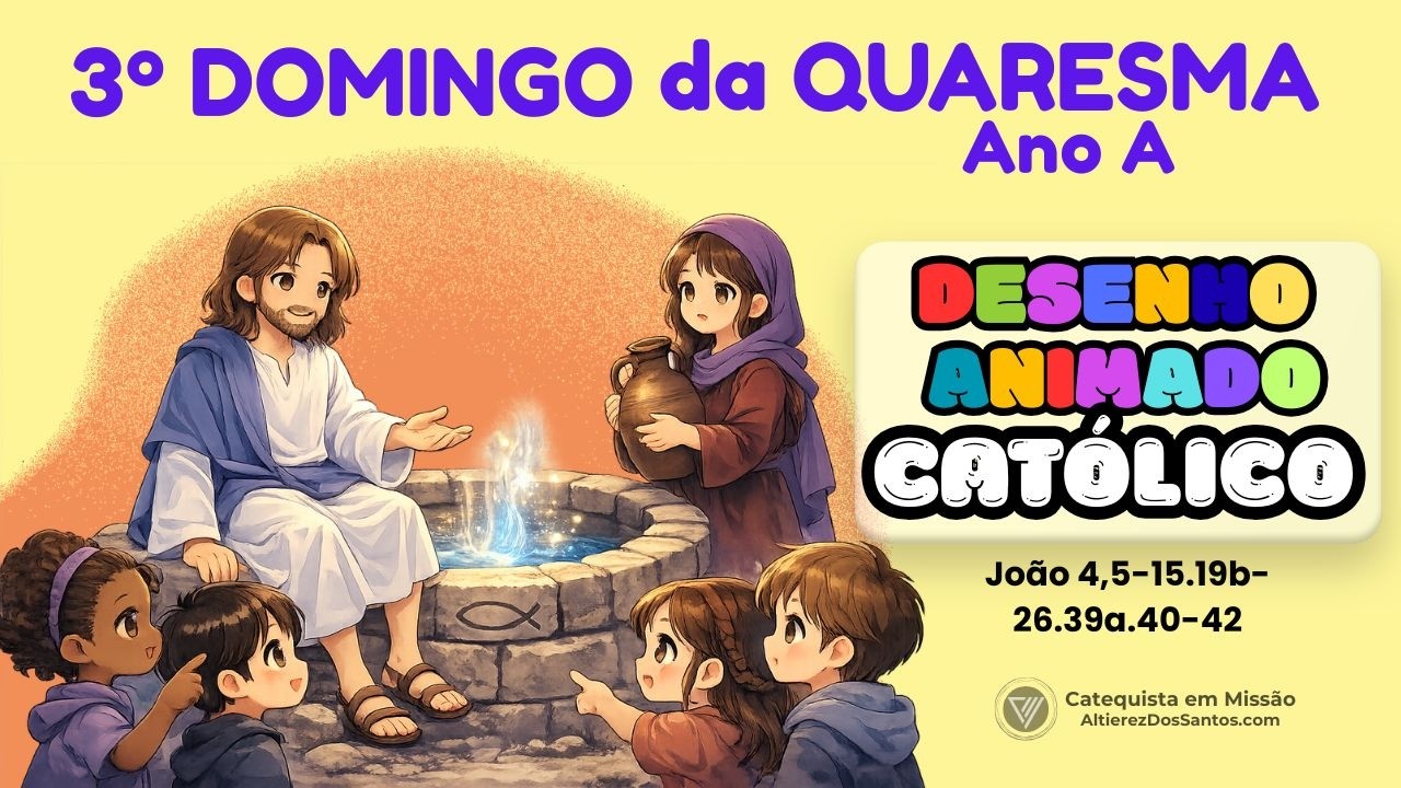 ☆》 3º DOMINGO DA QUARESMA ☆ Ano A ☆ DESENHO ANIMADO CATÓLICO ☆》#igrejacatólica #altierezdossantos
