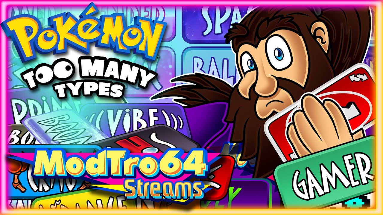 THERE'S HOW MANY TYPES?! - ModTro64 Streams - Pok&eacute;mon: Too Many Types