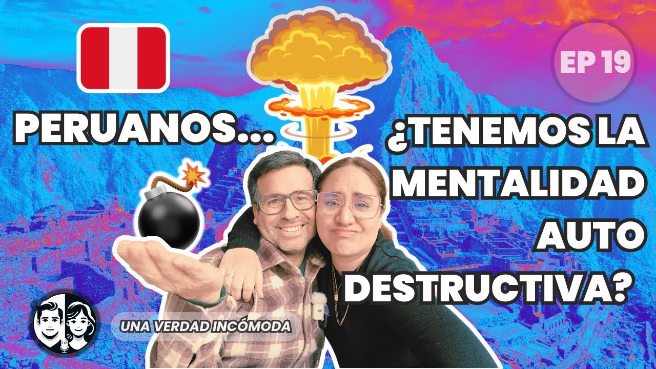 EP 19 | Peruanos ... tenemos una mentalidad autodestructiva?