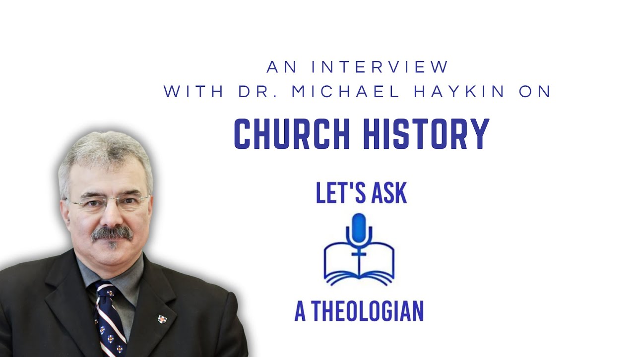 CHURCH HISTORY WITH DR. MICHAEL HAYKIN