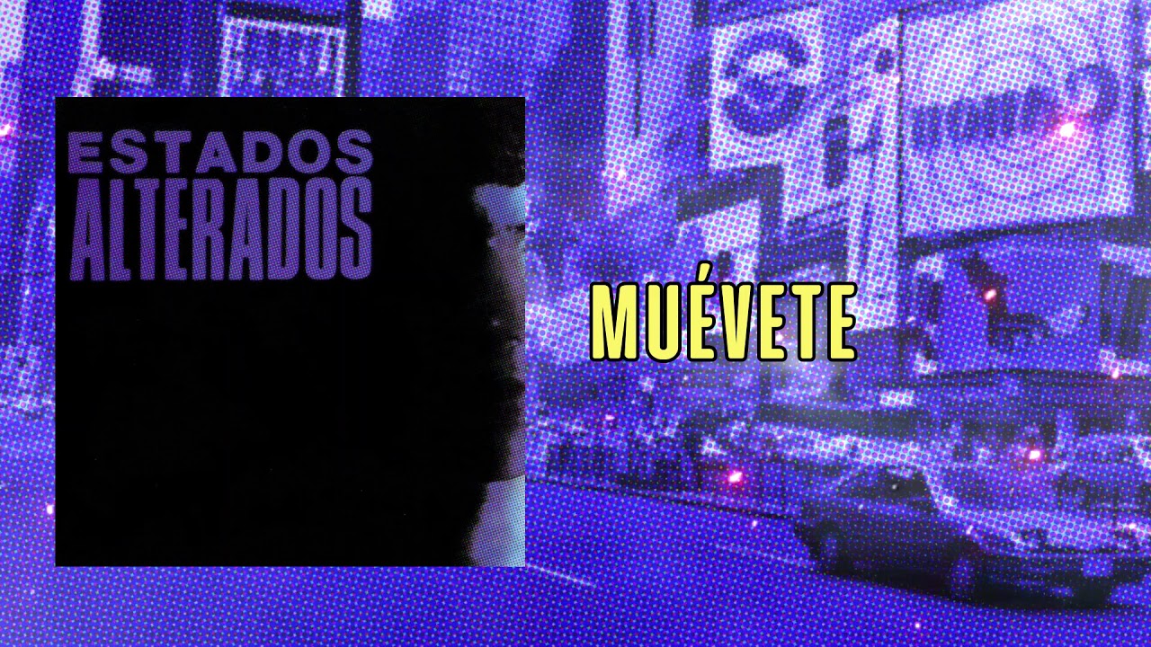 Muévete – Estados Alterados | Alternativo & Rock En Español