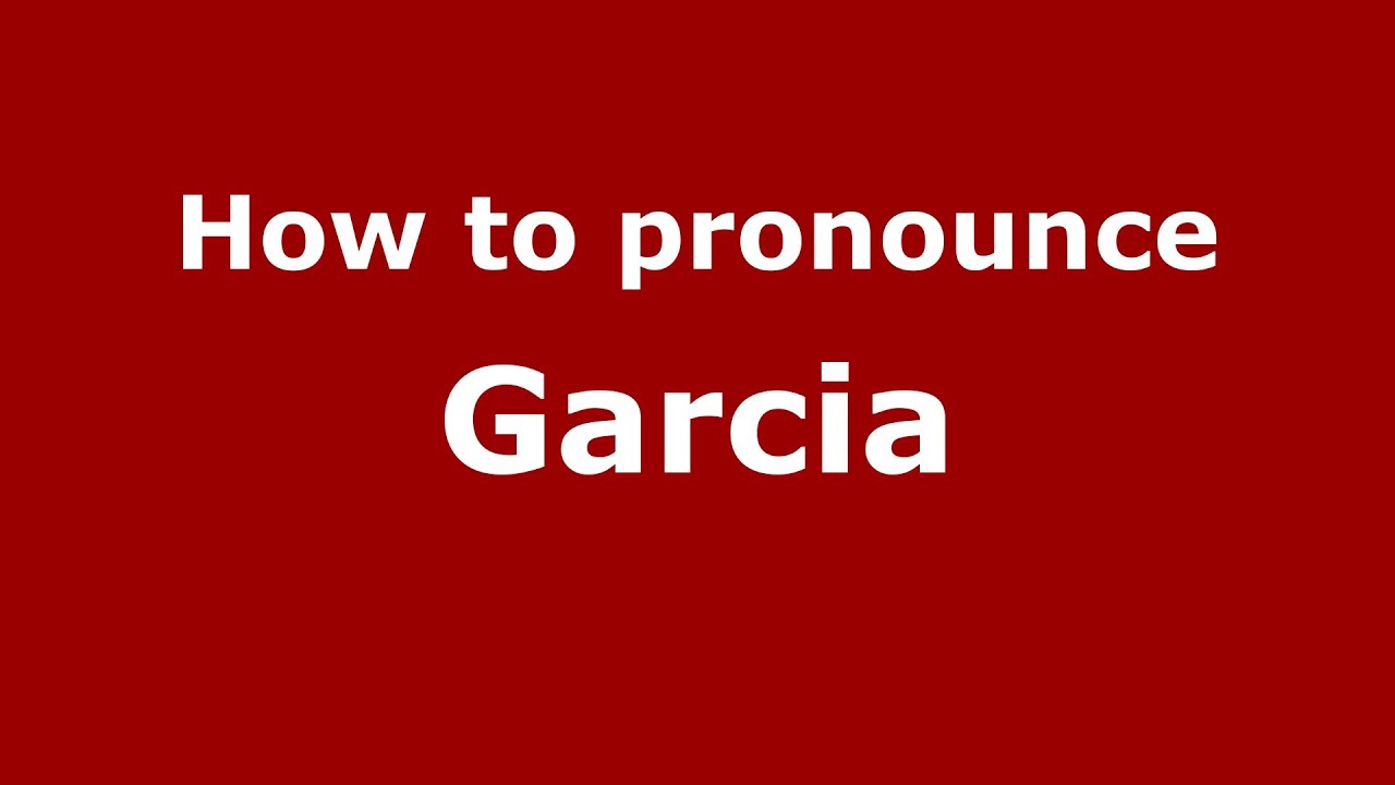 How to pronounce Garcia (Spain/Spanish) - PronounceNames.com