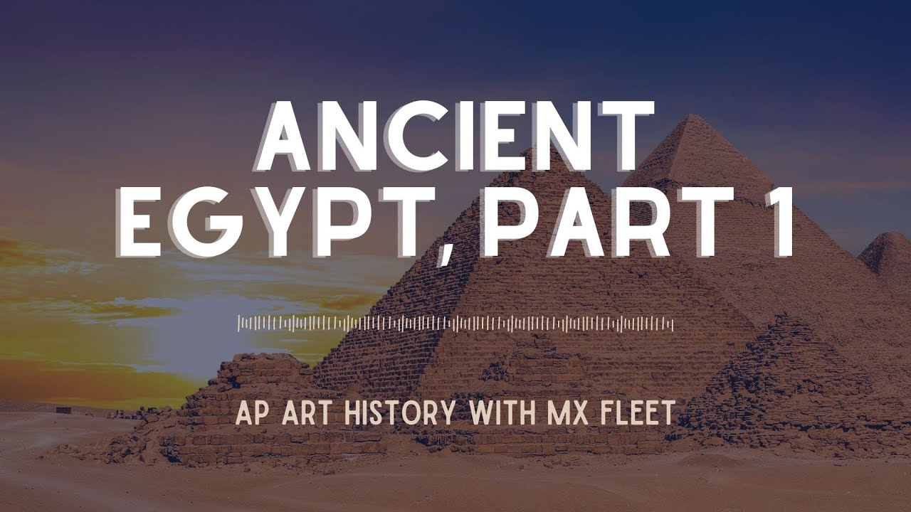 AP Art History - Ancient Egypt (Part 1 of 2)