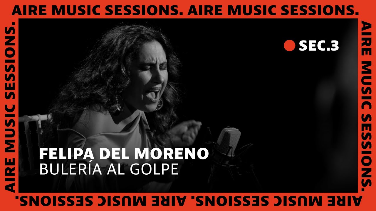 Felipa Del Moreno - Bulería Al Golpe // AIRE Music Sessions 2 (Sec 3)