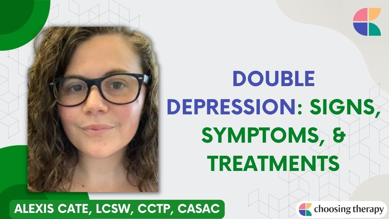 Double Depression: Signs, Symptoms, & Treatments