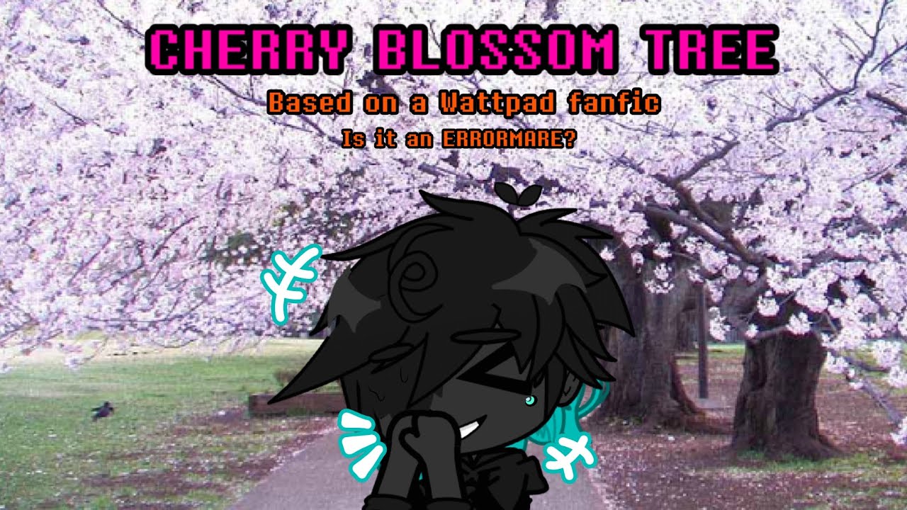 Cherry blossom tree || Sans Au || Errormare || Bleam || Based on a Wattpad fanfic || Not my Au!