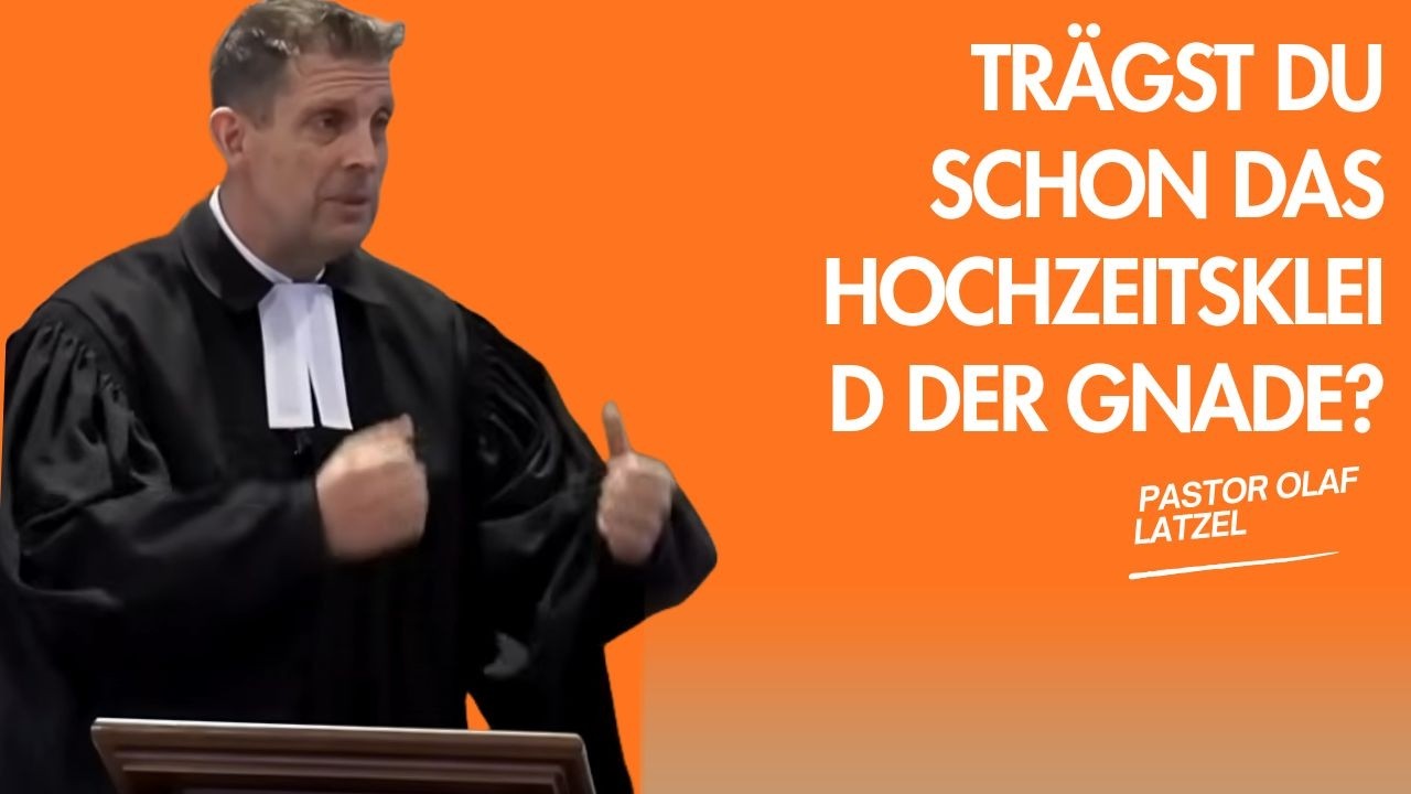 Pastor Olaf Latzel || Trägst du schon das Hochzeitskleid der Gnade?