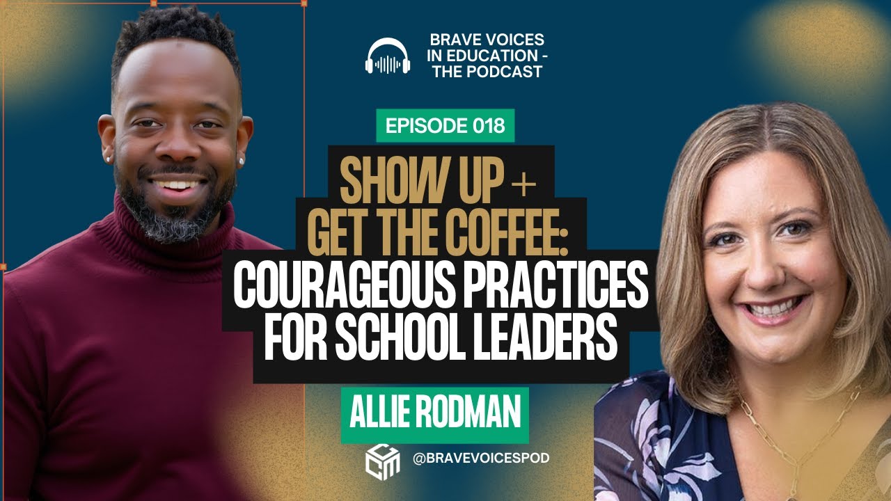 Show Up + Get the Coffee: Courage Practices for School Leaders w/ Allie Rodman | #bravevoicespod