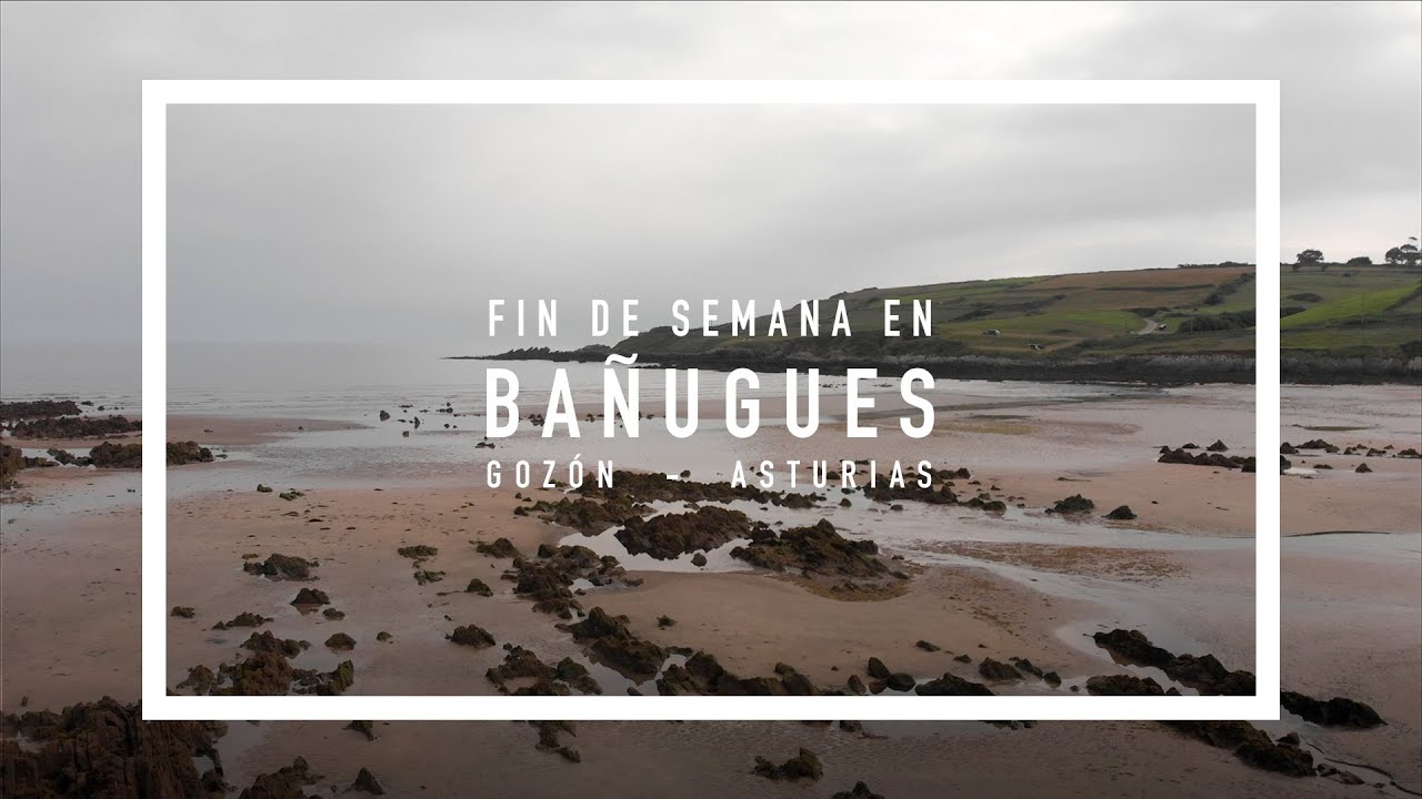 UN FIN DE SEMANA EN BAÑUGUES. ASTURIAS - LUANCO - GOZÓN