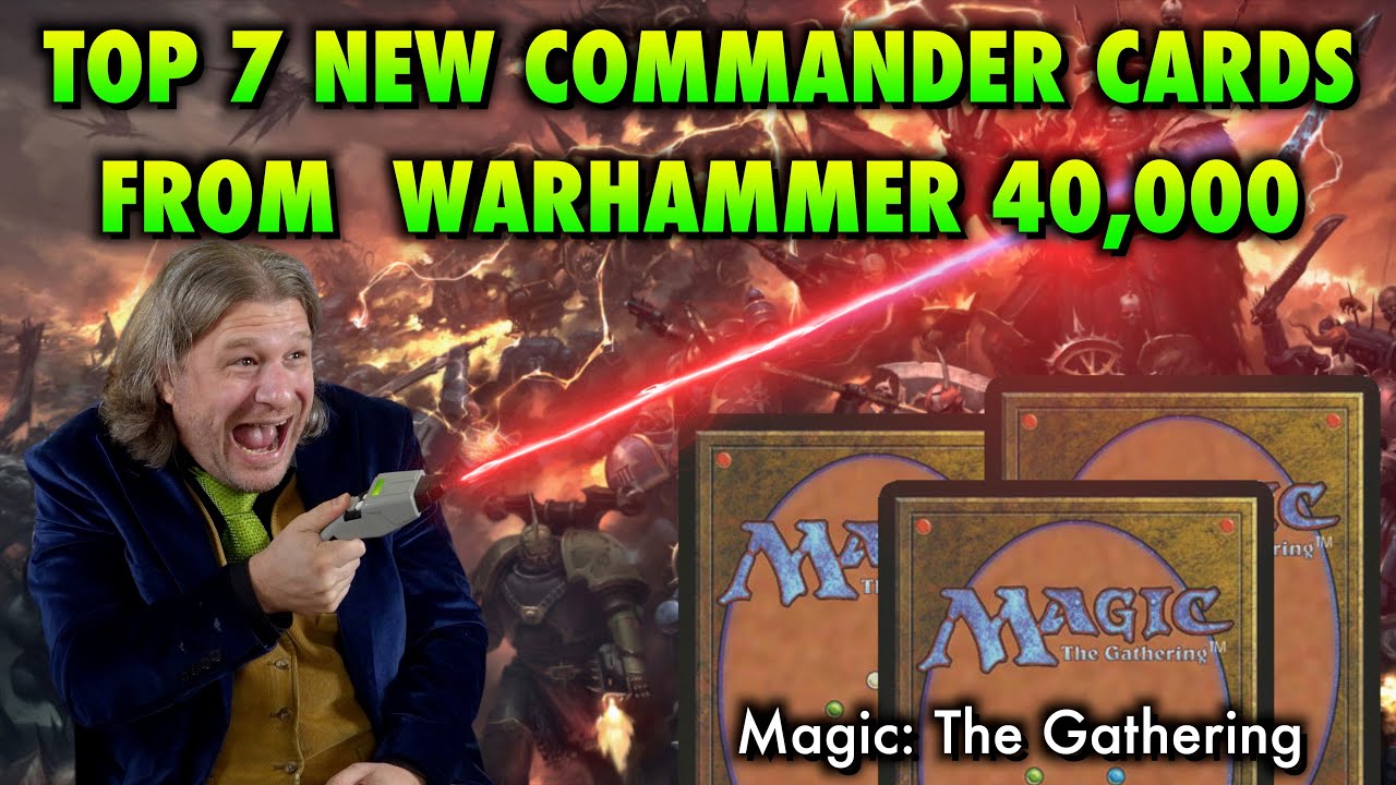 Top 7 Best New Commander Cards From Warhammer 40,000! | Magic: The Gathering