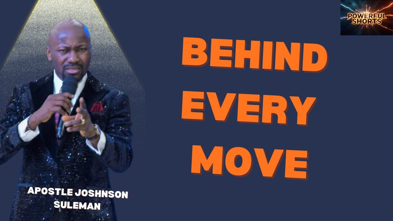 BEHIND EVERY MOVE BY APOSTLE JOHNSON SULEMAN