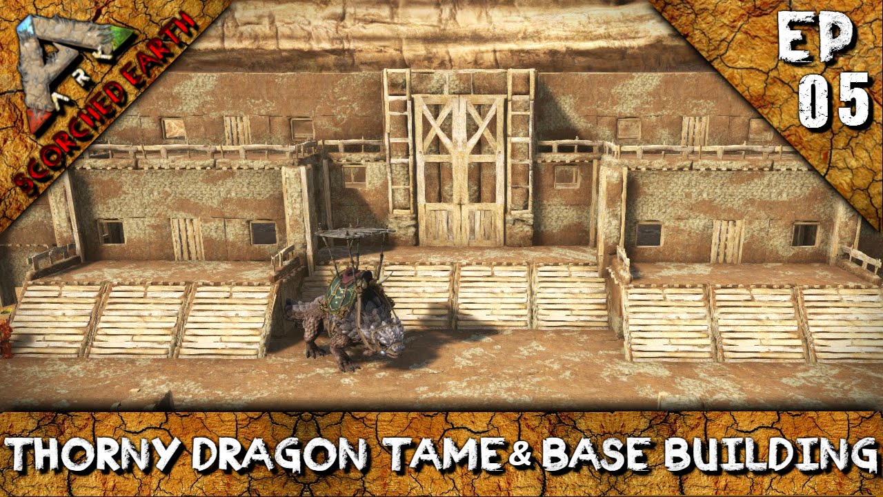ARK: SCORCHED EARTH: THORNY DRAGON TAME & BASE BUILDING! S1E5