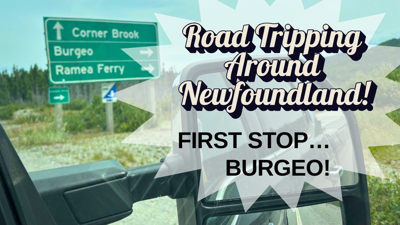 Road Trippin Around Newfoundland... First Stop Burgeo