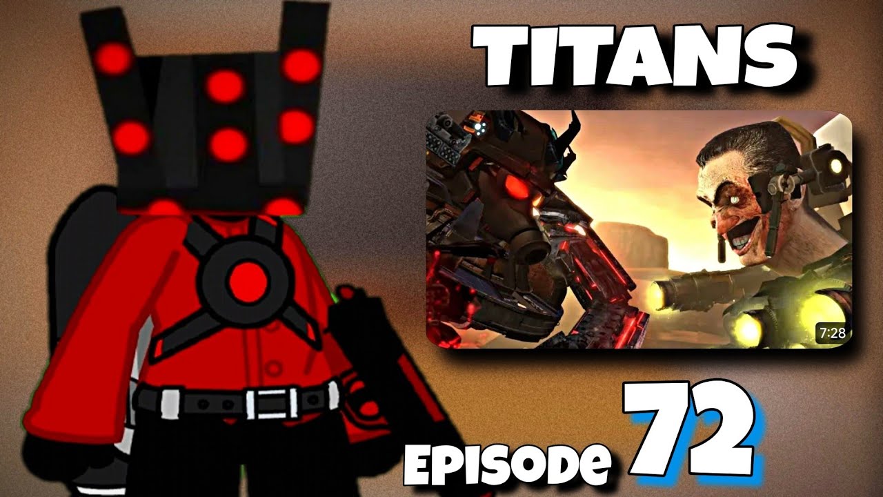 💥 TITANS - Skibidi Toilet Character React to Skibidi Toilet | FULL EPISODE 72 | Gacha React