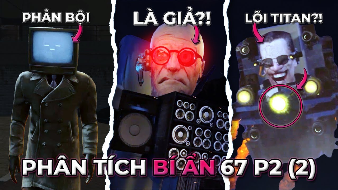 TIẾN SĨ SKIBIDI LÀ GIẢ?! Phân Tích Bí Ẩn Skibidi Toilet 67 Phần 2