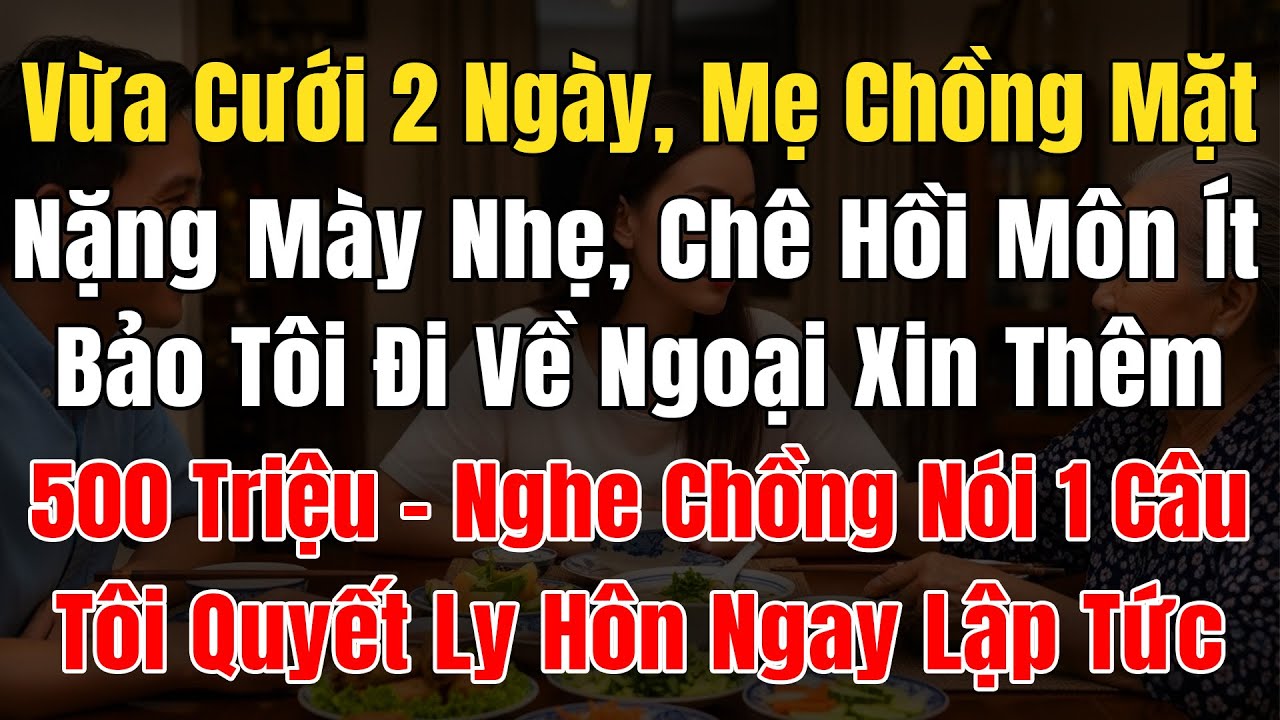 Vừa Cưới 2 Ngày, Mẹ Chồng Đã Mặt Nặng Mày Nhẹ Chê Hồi Môn Ít, Bảo Tôi Về Ngoại Xin Thêm 500 Triệu...