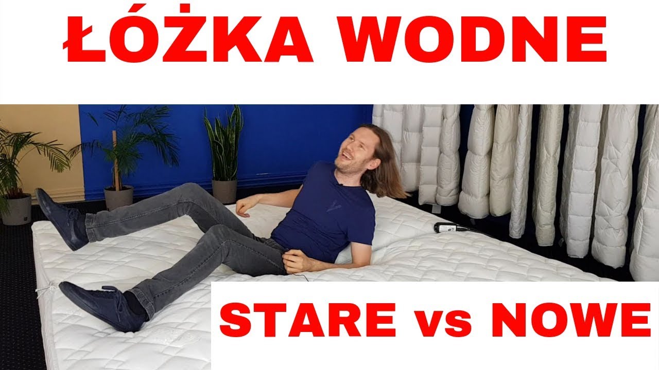 Łóżko wodne - porównanie starej i nowej technologii