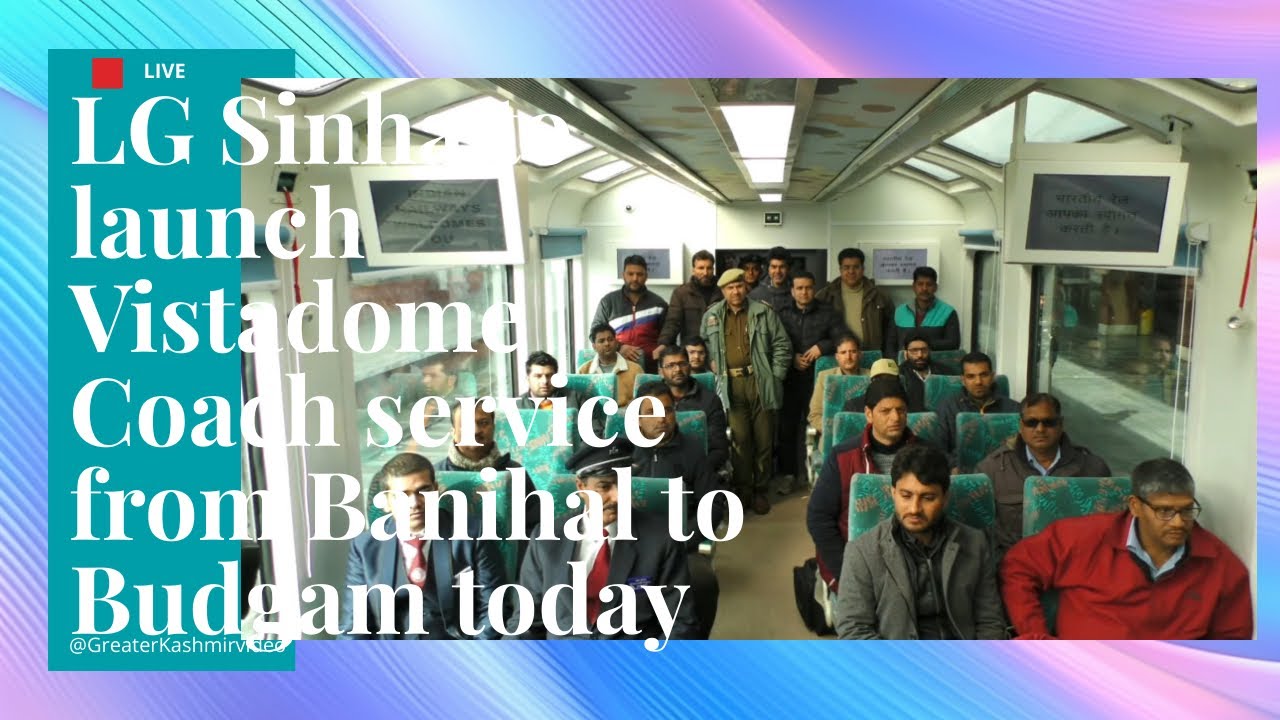 LG Sinha to launch Vistadome Coach service from Banihal to Budgam today