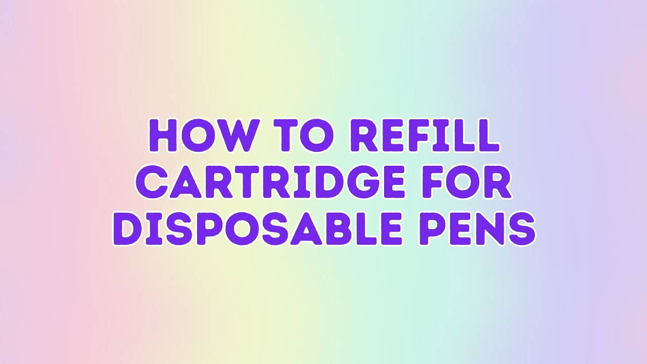 HOW TO REFILL CARTRIDGE FOR DISPOSABLE PENS
