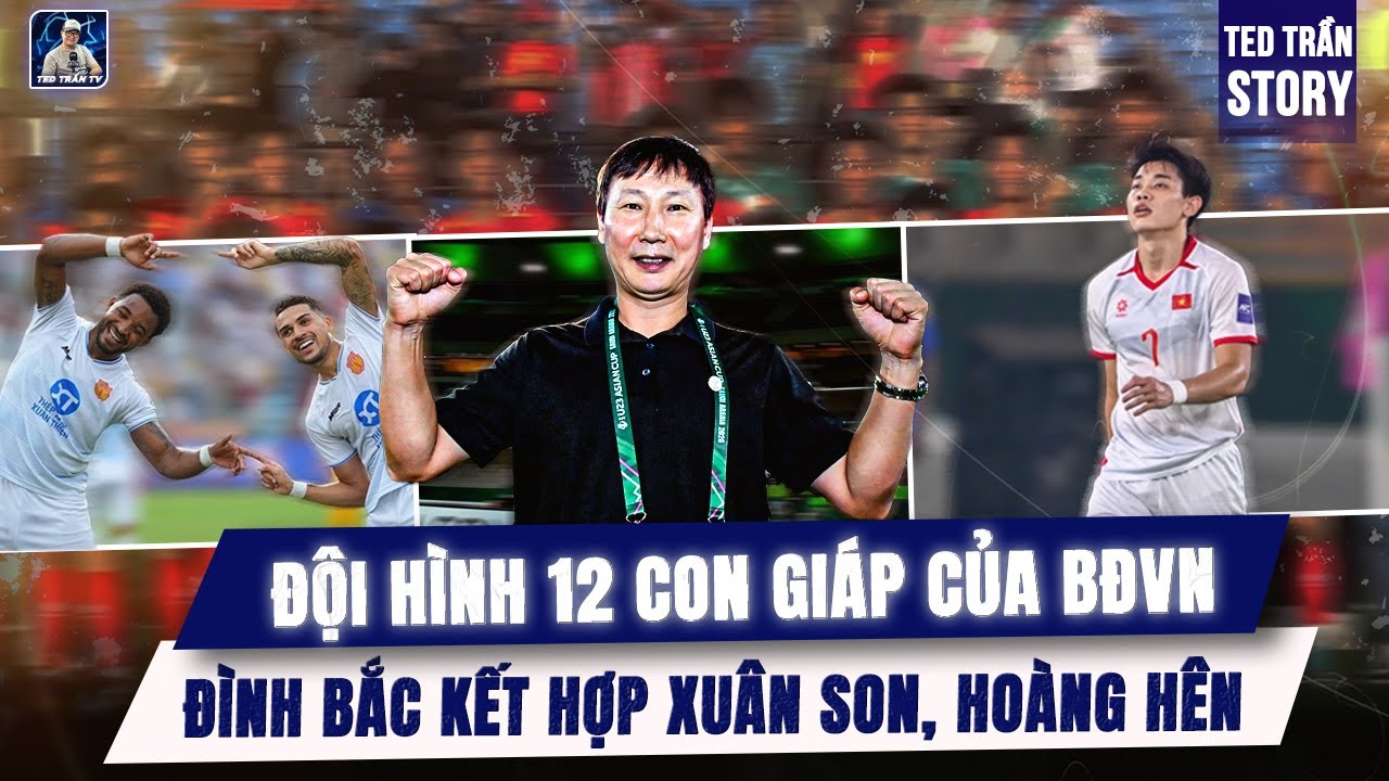 ĐỘI HÌNH 12 CON GIÁP CỦA BÓNG ĐÁ VIỆT NAM: ĐÌNH BẮC KẾT HỢP SONG SÁT TẤN CÔNG XUÂN SON – HOÀNG HÊN