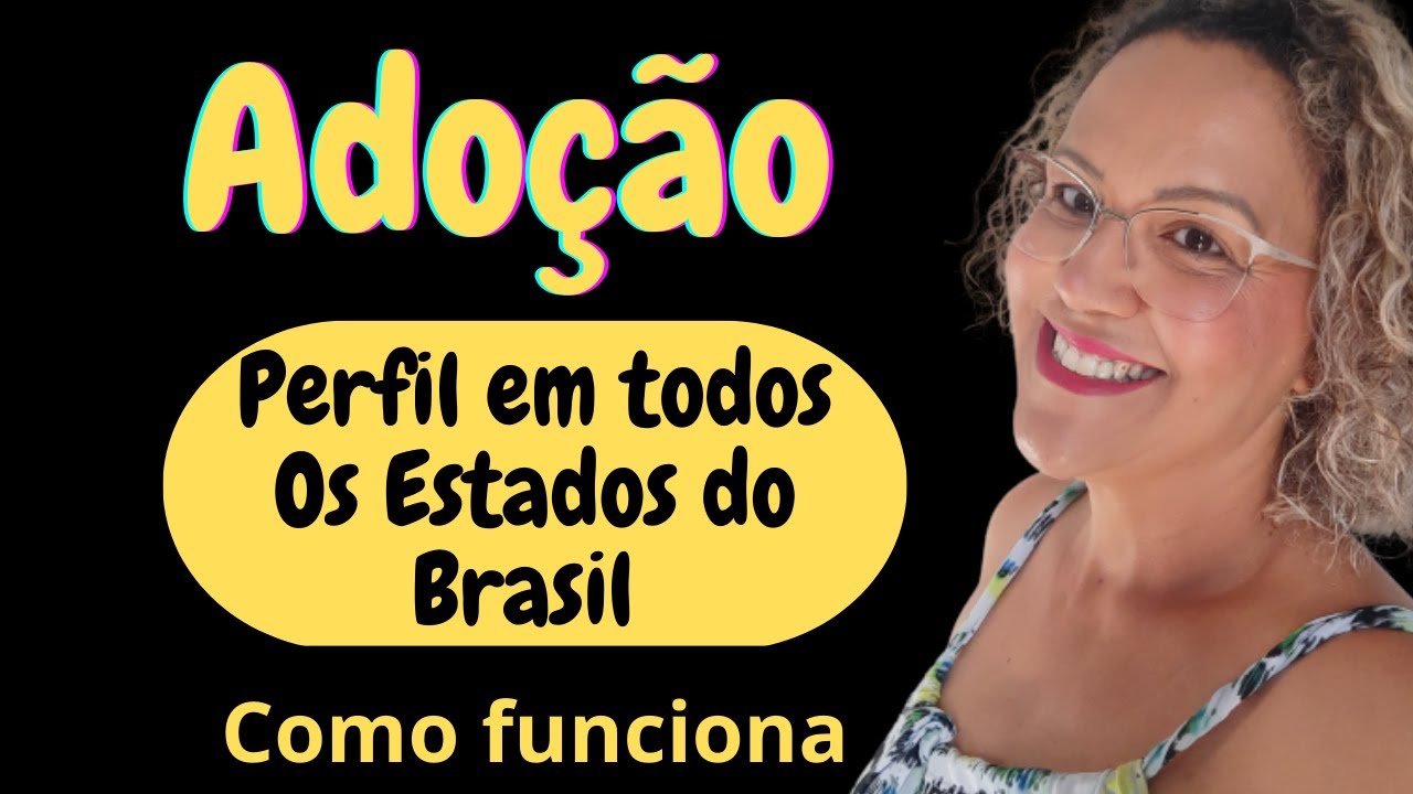 Adoção, perfil em todos os Estados do Brasil, como funciona?