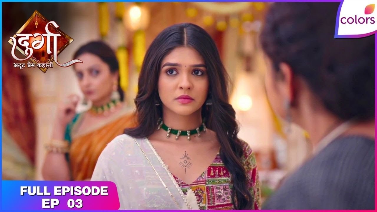 Durga - Atoot Prem Kahani | Full Ep. 3 | Durga is on cloud nine! | Colors TV