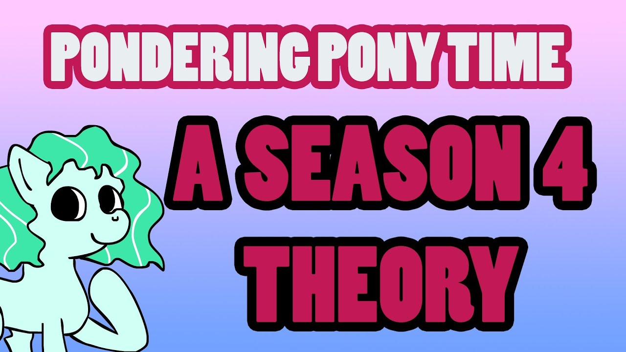 Pondering Pony Time: A Season 4 Theory