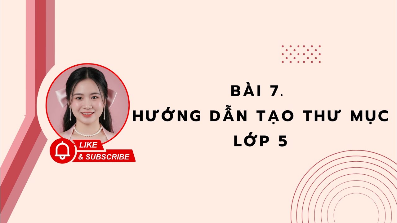 BÀI 7. HƯỚNG DẪN TẠO THƯ MỤC LỚP 5