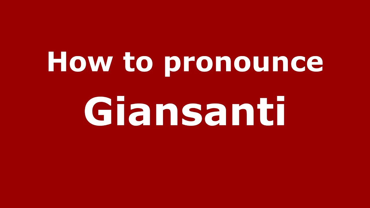 How to pronounce Giansanti (Italian/Italy)  - PronounceNames.com