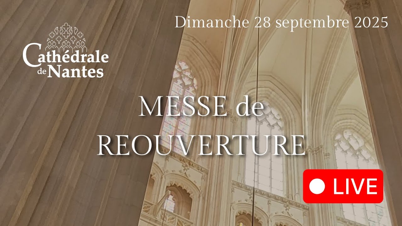 Réouverture cathédrale de Nantes - dimanche 28 septembre 2025