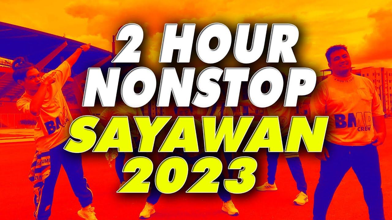 2 HOUR  NONSTOP SAYAWAN PARTY 2023 (Dance Fitness) BMD CREW
