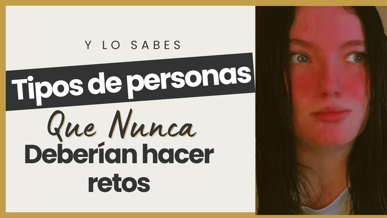 Los Tipos de Personas Que Nunca Deber&iacute;an hacer Retos (y yo si lo hice)