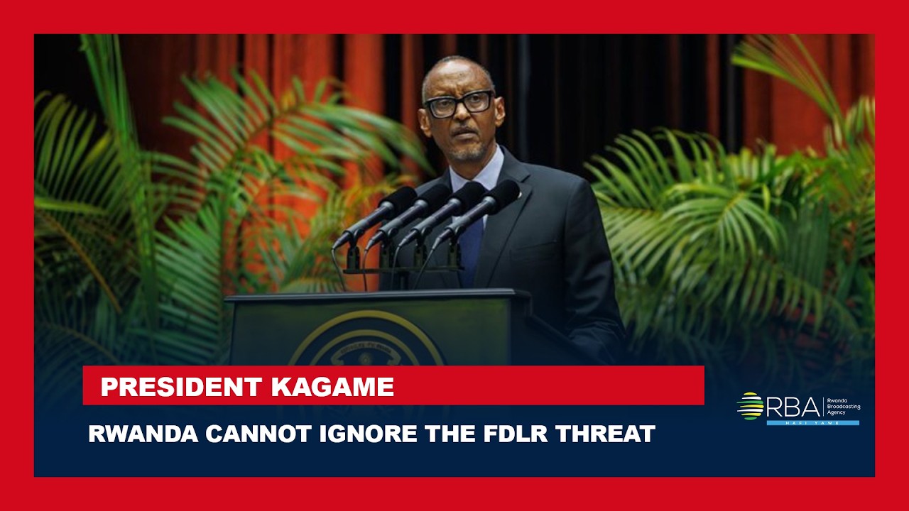 President Kagame: Rwanda Cannot Ignore the FDLR Threat