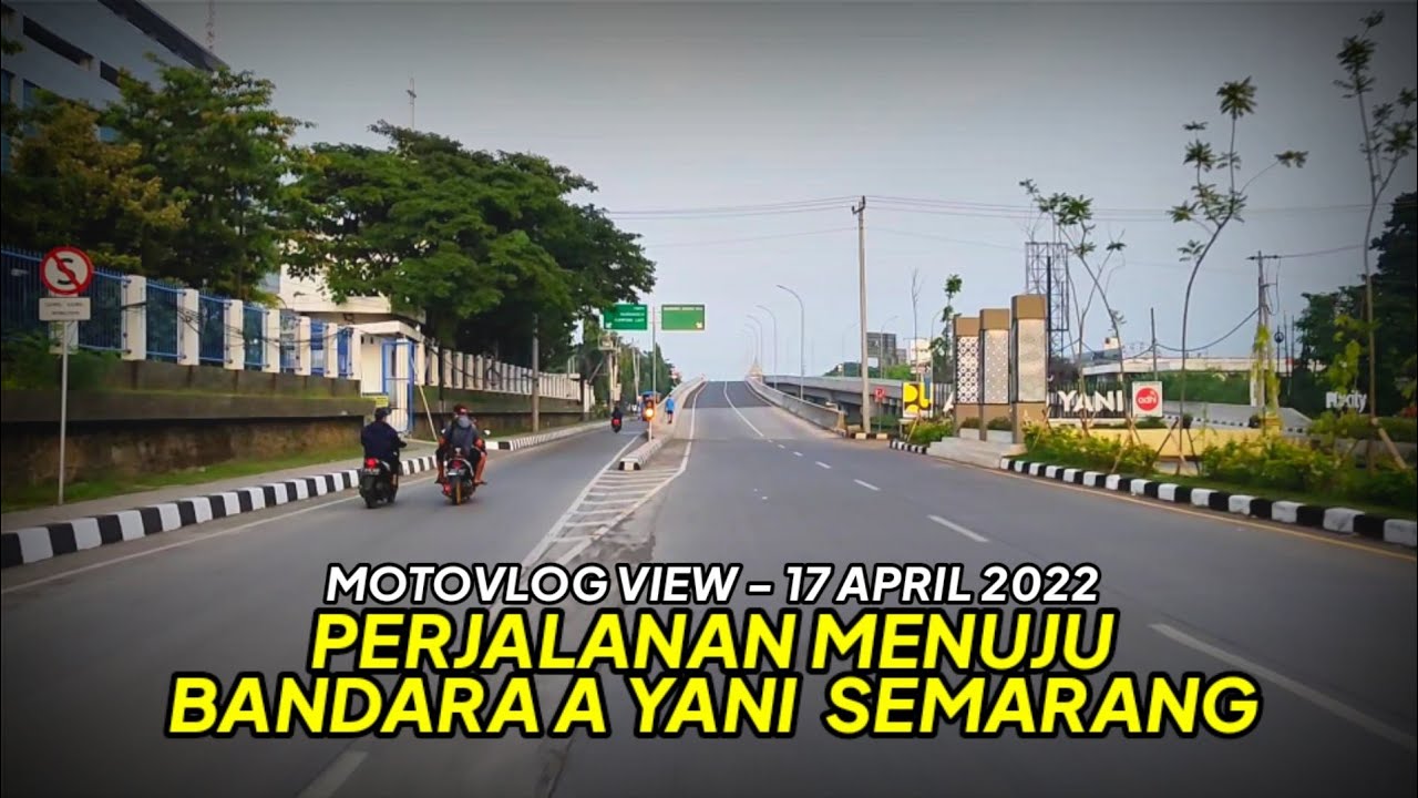 Perjalanan Menuju Bandara Internasional A Yani Semarang, 17 April 2022