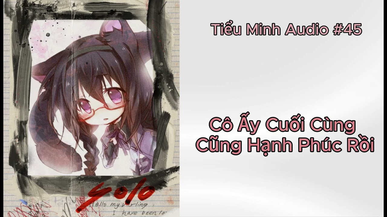 [TRUYỆN AUDIO] - SỐ #45 - Cô Ấy Cuối Cùng Cũng Hạnh Phúc Rồi - (FULL)