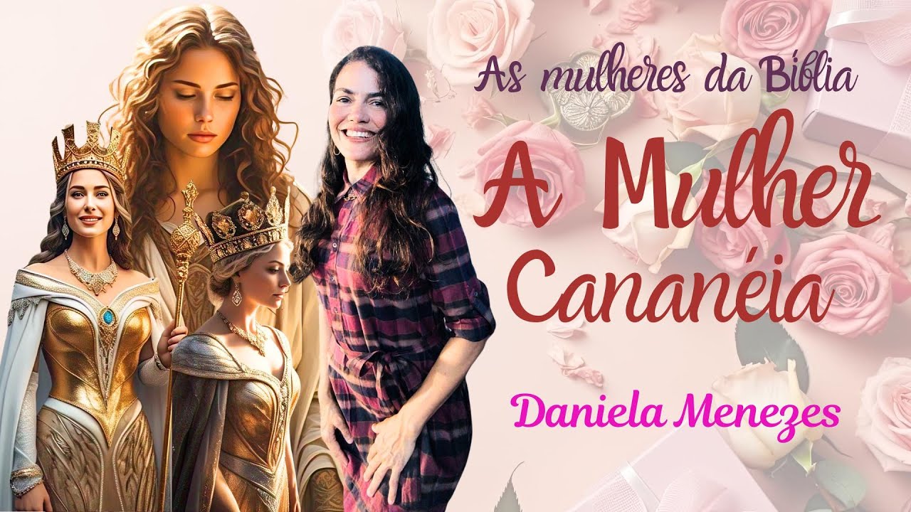 As MULHERES da BÍBLIA: A Mulher Cananéia