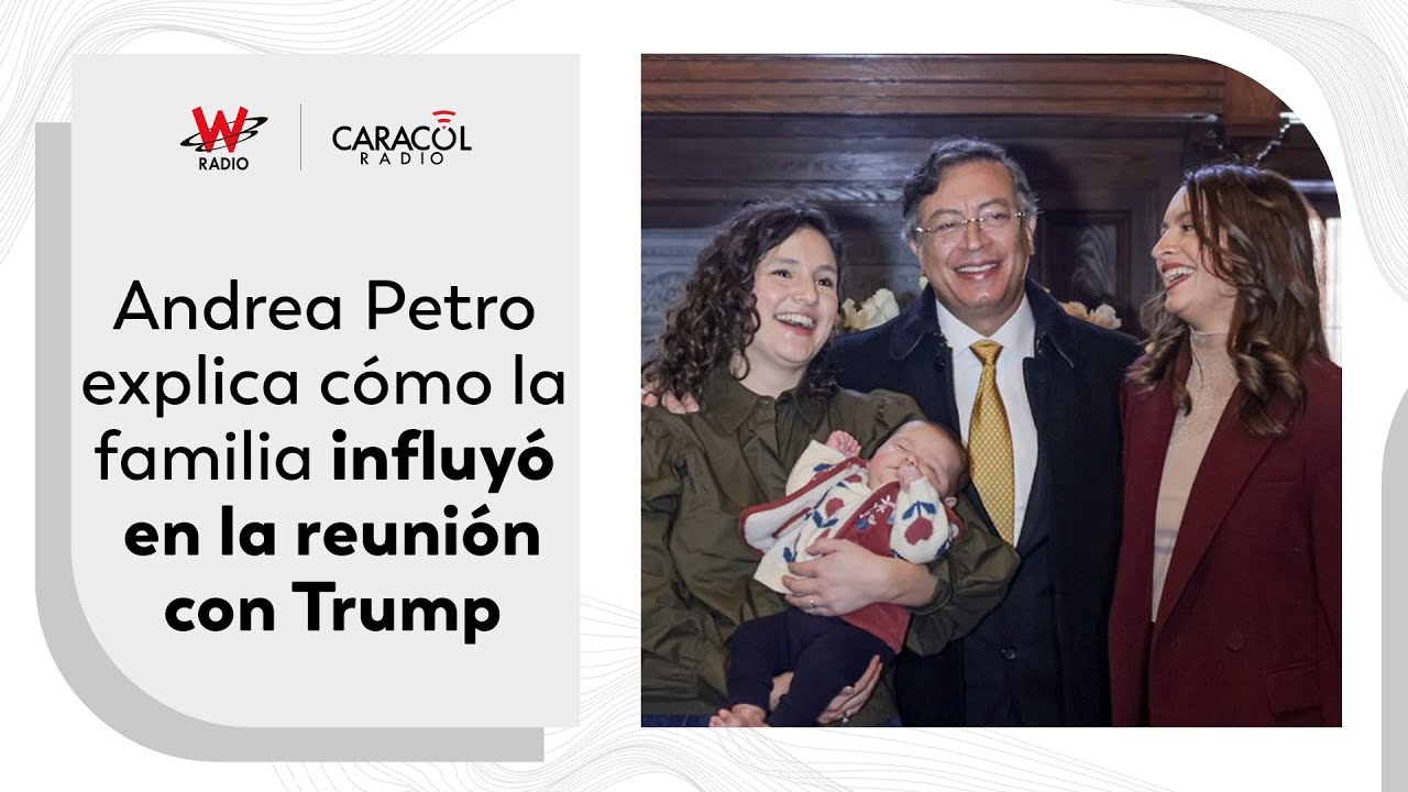 Andrea Petro revela el papel familiar detrás del éxito de la reunión de Petro y Trump en Washington