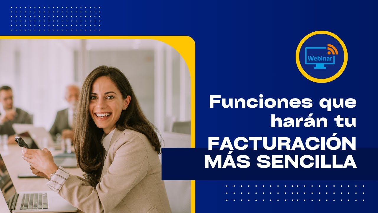 WEBINAR Descubre las funciones que harán tu facturación más sencilla