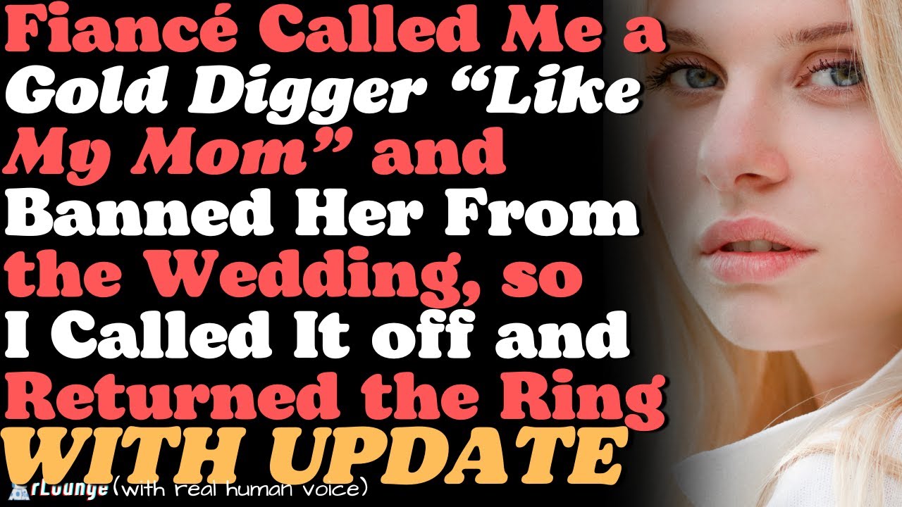 Fiancé Slams Me & Mom as 'Gold Diggers', Bans Her - I Cancel Wedding & Return Ring... UPDATED