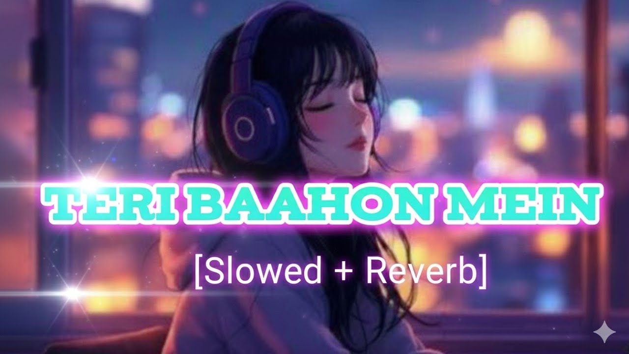 Teri Baahon Mein - [Slowed + Reverb] | Moonlit Night Lofi | Chill Hindi Songs #LofiMusic