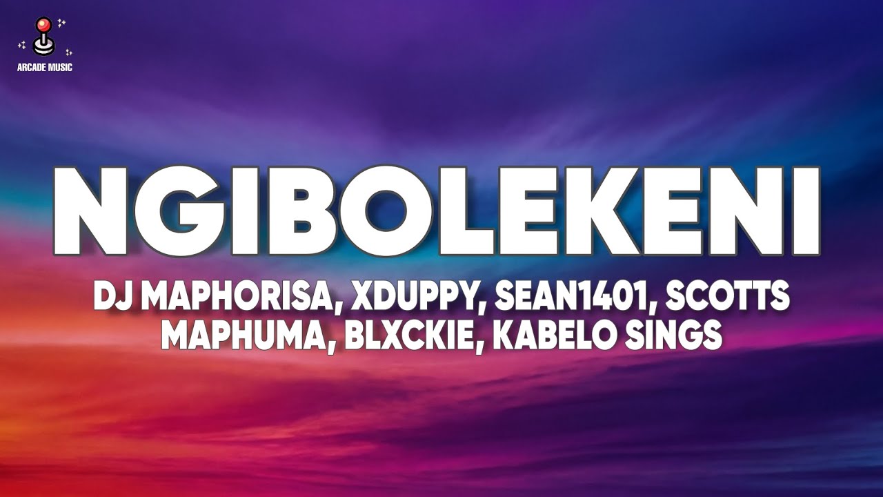 Ngibolekeni (Lyrics) - DJ Maphorisa, XDuppy, Sean1401 ft. Leemckrazy, Scotts Maphuma, Blxckie, Pcee