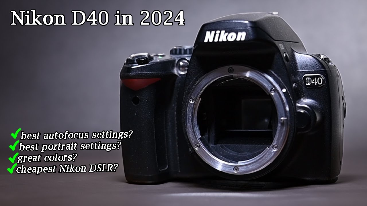 Is the Nikon D40 still a good camera in 2024?
