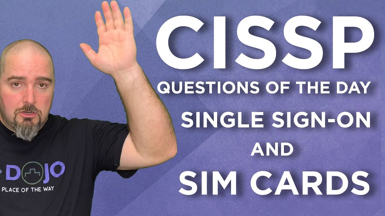 CISSP Practice Questions of the Day from IT Dojo - #100 - Single Sign On and SIM Cards