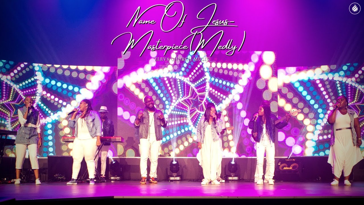 Name Of Jesus   Master Piece Medley By Elev8 Church Music